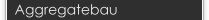 Aggregatebau